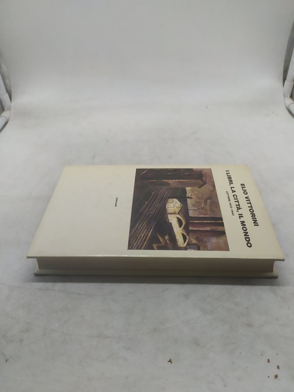 elio vittorini i libri la città il mondo lettere 1933-1943 …