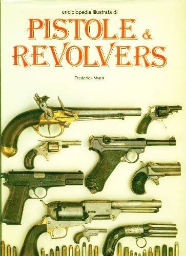 Enciclopedia illustrata di pistole & revolvers