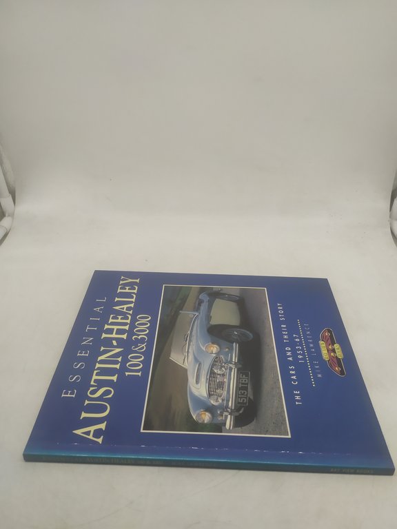 essential austin healey 100 &amp; 3000 the cars and their …