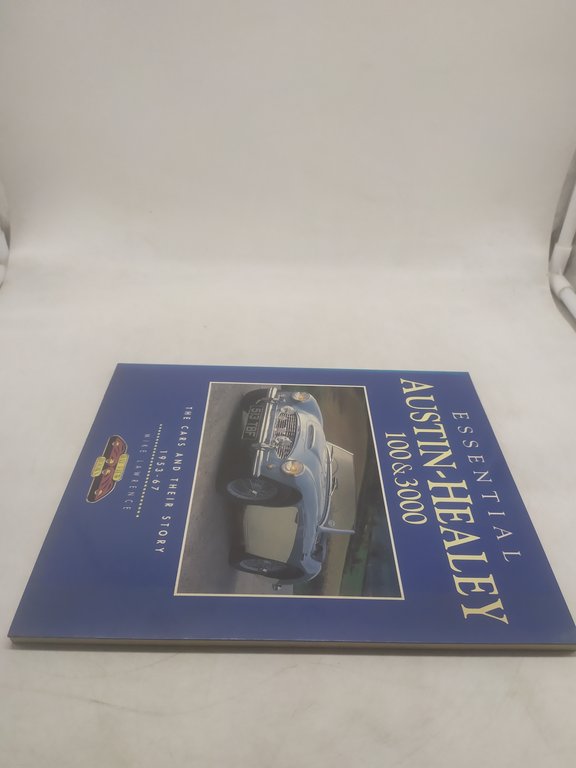 essential austin healey 100 &amp; 3000 the cars and their …