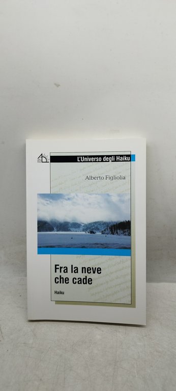 fra la neve che cade alberto figliolia l'universo degli haiku