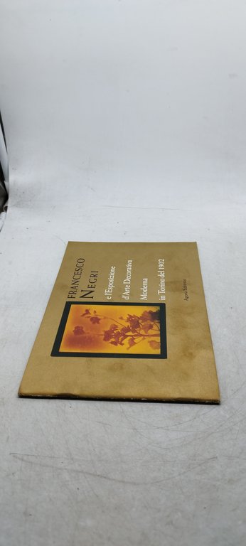 francesco negri e l'esposizione d'arte decorativa moderna in torino del …