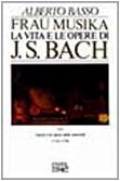 Frau Musika. La vita e le opere di J. S. …