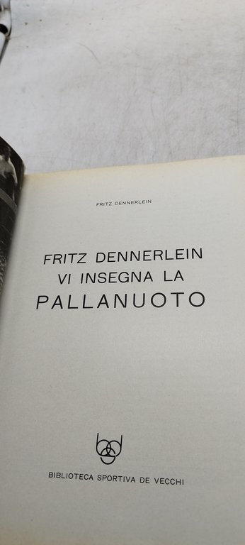 fritz dennerlein vi insegna la pallanuoto
