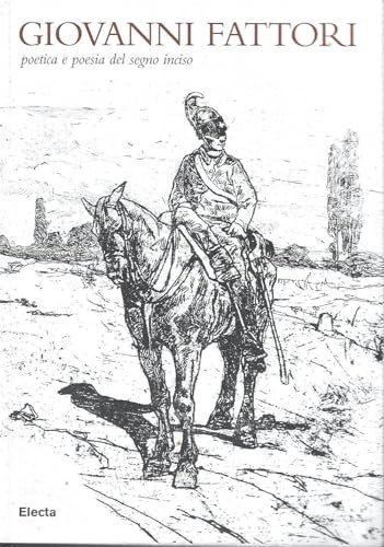 Giovanni Fattori: poetica e poesia del segno inciso. Ediz. illustrata