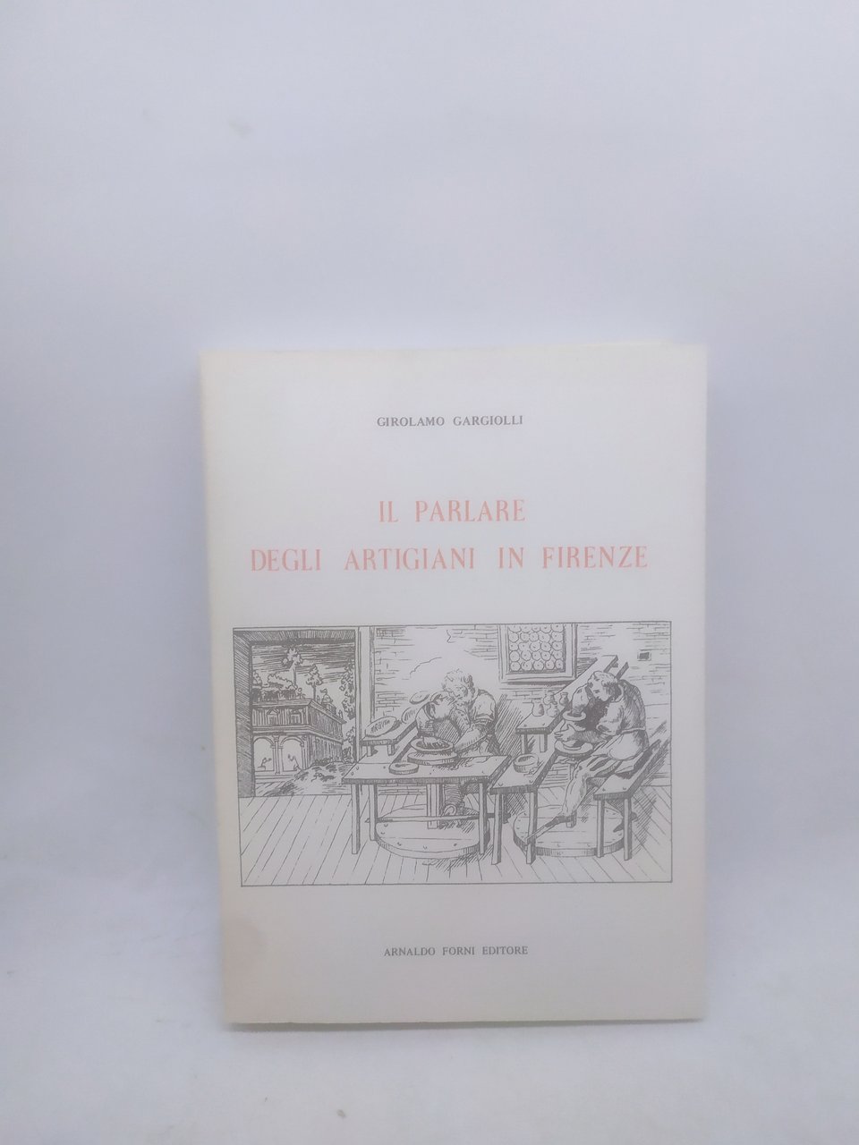 girolamo gargiolli il parlare degli artigiani in firenze