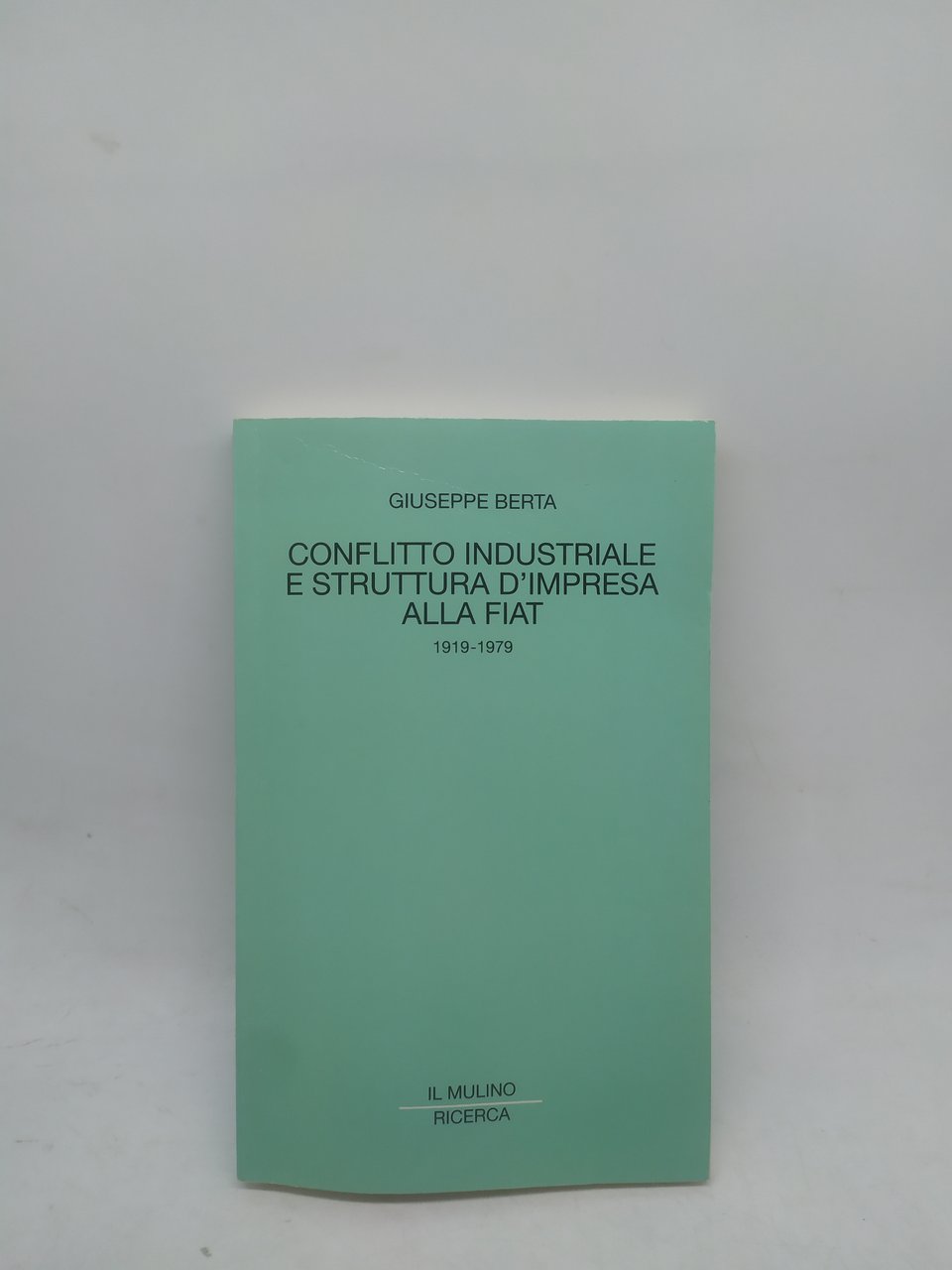 giuseppe berta conflitto idustriale e struttura d'impresa alla fiat 1919-1979 …