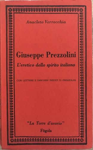 Giuseppe Prezzolini. L'eretico dello spirito italiano