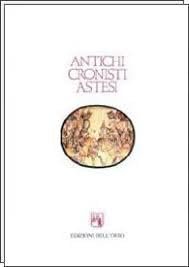 Gli antichi cronisti astesi Ogerio Alfieri, Guglielmo Ventura e Secondino …
