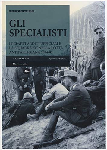 Gli specialisti. I reparti arditi ufficiali e la squadra «X» …