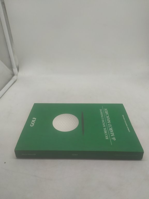 golf ricordi sogni e passioni di marco mascardi