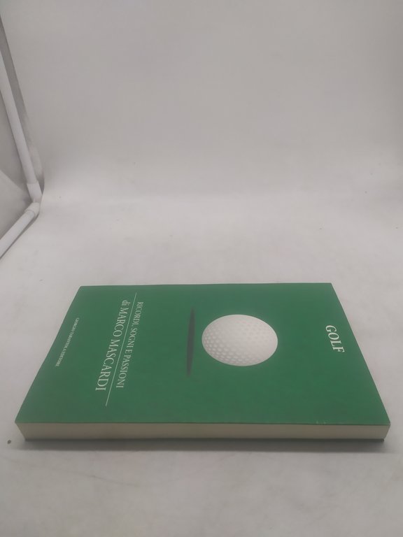 golf ricordi sogni e passioni di marco mascardi