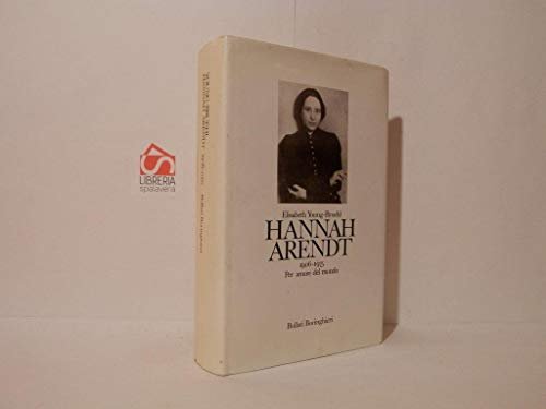 Hannah Arendt 1906-1975. Per amore del mondo