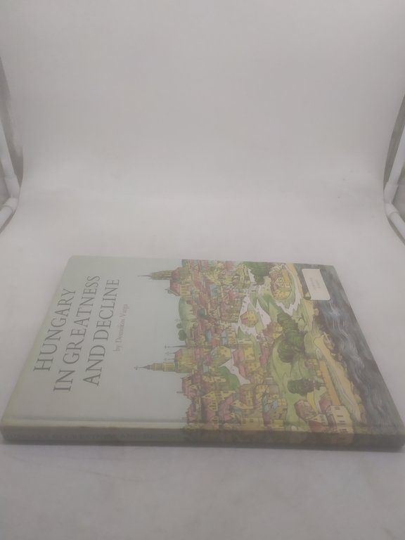 hungary in greatness and decline by domokos varga