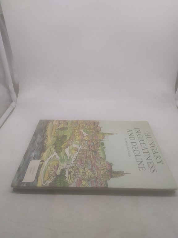 hungary in greatness and decline by domokos varga