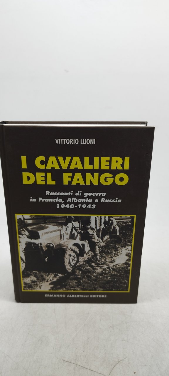i cavalieri del fango racconti di guerra in francia albania …