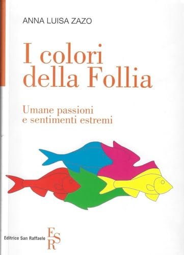 I colori della follia. Umane passioni e sentimenti estremi