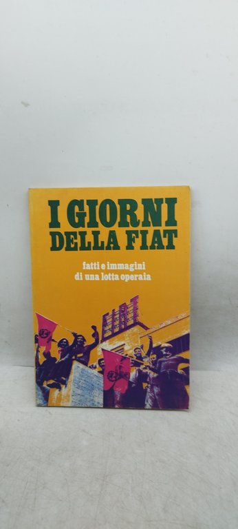 i giorni della fiat fatti e immagini di una lotta …