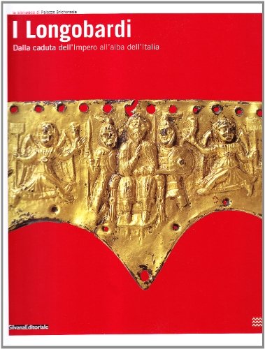 I longobardi dalla caduta dell'impero all'alba dell'Italia. Ediz. illustrata