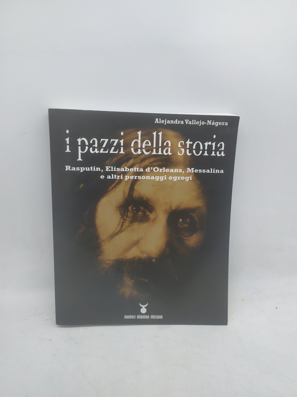 i pazzi della storia rasputin d'orleans messalina e altri personaggi …