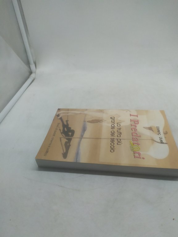 i predatori la truffa più grande del secolo liorenc liuell