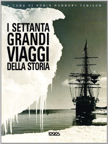 I settanta grandi viaggi della storia. Ediz. illustrata