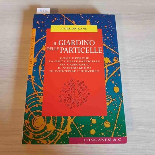 Il giardino delle particelle. Come e perché la fisica delle …
