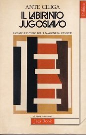 Il labirinto jugoslavo. Passato e futuro delle nazioni balcaniche