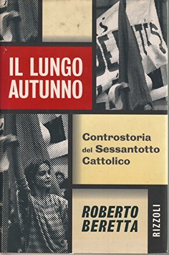 Il lungo autunno. Controstoria del Sessantotto cattolico Beretta, Robert
