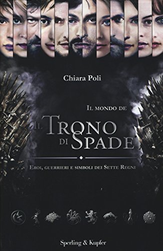 Il mondo de «Il trono di spade». Eroi, guerrieri e …