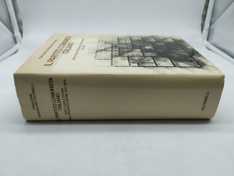 il partito comunista italiano struttura e storia dell'organizzazione 1921-1979 feltrinelli