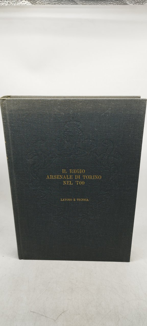 il regio arsenale di torino nel '700 lavoro e tecnica