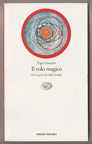 Il volo magico. Storia generale delle droghe