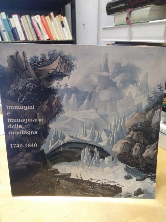 immagini e immaginario della montagna 1740-1840 | Immagine Gallery 1