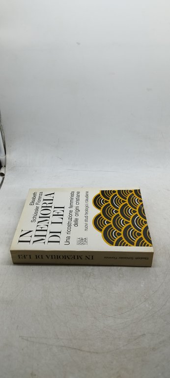 In memoria di lei Una ricostruzione femminista delle origini cristiana