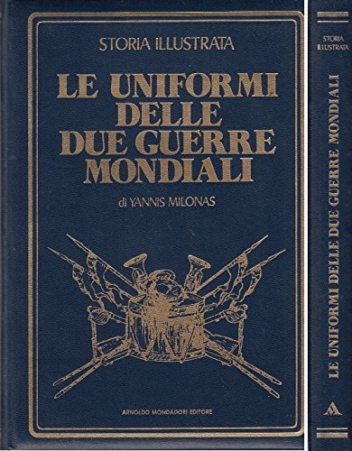 L- LE UNIFORMI DUE GUERRE MONDIALI - MILONAS - MONDADORI …
