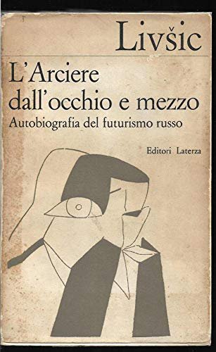 L'arciere dall'occhio e mezzo Autobiografia del futurismo russo A cura …