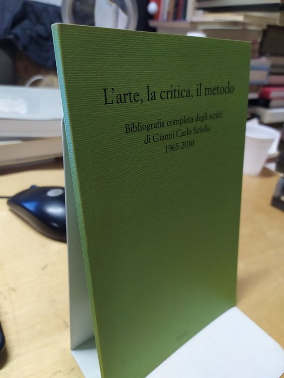 l'arte ,la critica ,il metodo bibliografia completa degli scritti di …