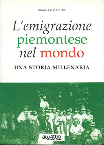 L'emigrazione piemontese nel mondo. Una storia millenaria
