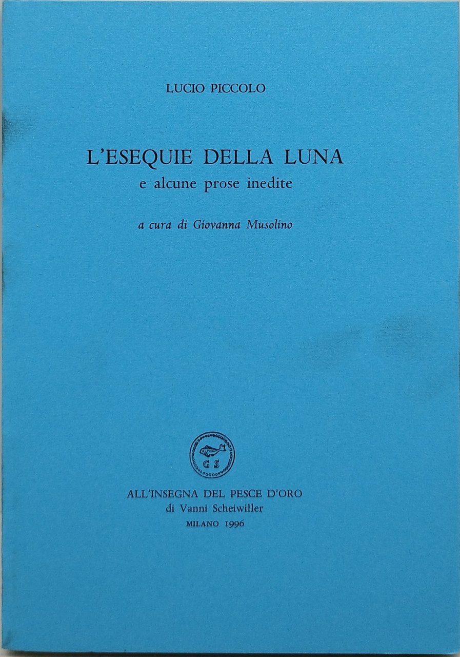 l'esequie della luna e alcune prose inedite all'insegna del pesce …