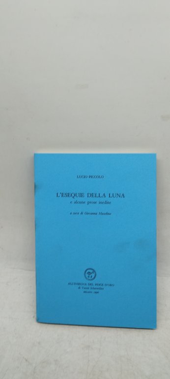 l'esequie della luna e alcune prose inedite all'insegna del pesce …