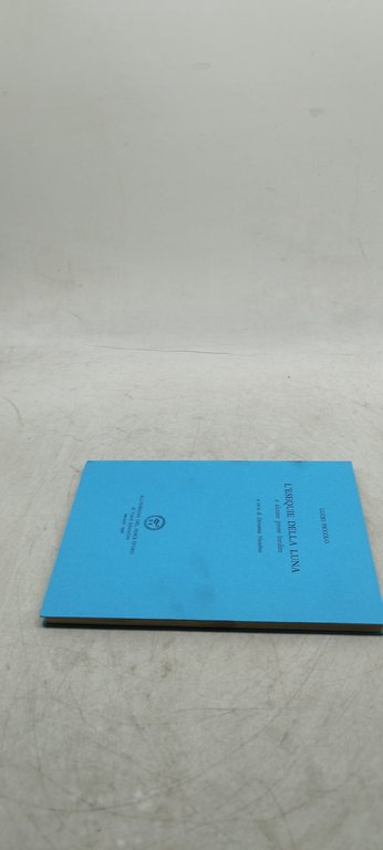 l'esequie della luna e alcune prose inedite all'insegna del pesce …