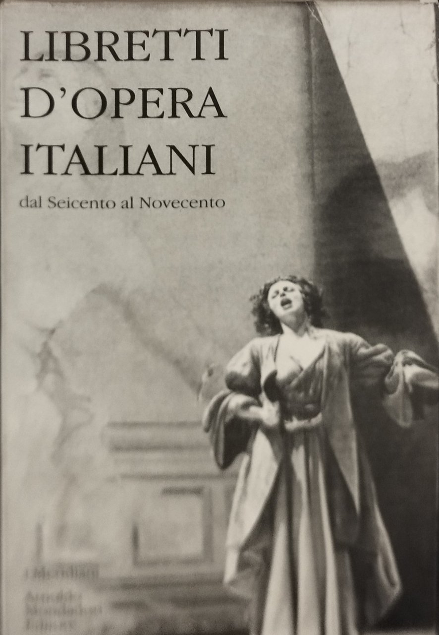 l'ibretti d'operaitaliani dal seicento al novecento meridiani