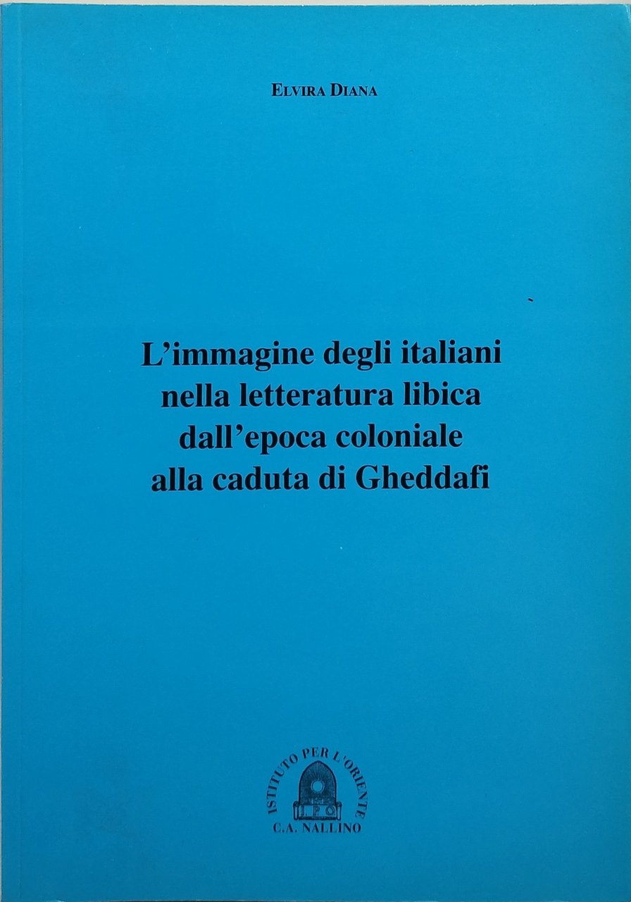 l'immagine degli italiani nella letteratura libica dall'epoca coloniale alla caduta …