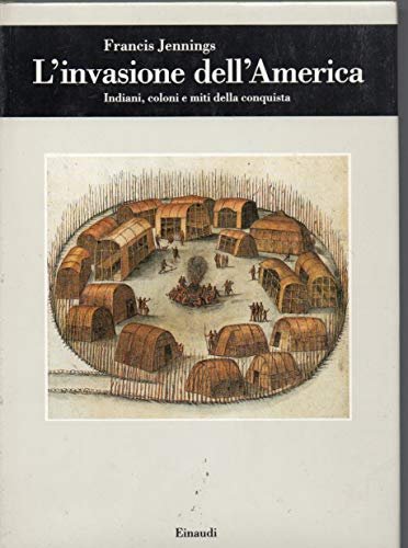 L'invasione dell'America. Indiani, coloni e miti della conquista