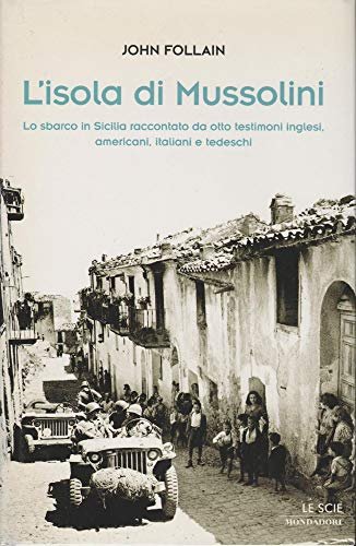 L'isola di Mussolini. Lo sbarco in Sicilia raccontato da otto …