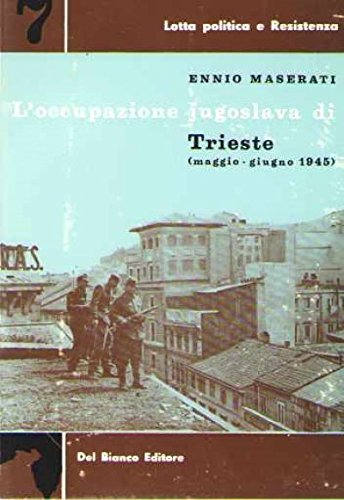 L'OCCUPAZIONE JUGOSLAVA DI TRIESTE. (MAGGIO-GIUGNO 1945)