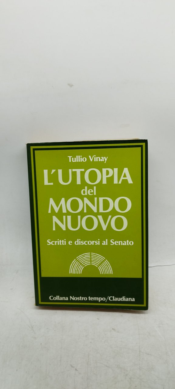 l'utopia del mondo nuovo tullio vinay scritti discorsi al senato …
