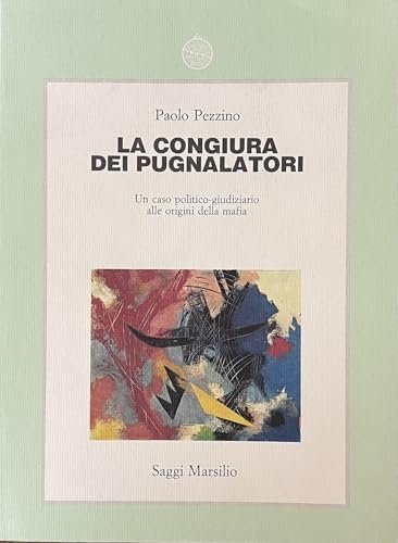 La congiura dei pugnalatori. Un caso politico-giudiziario alle origini della …