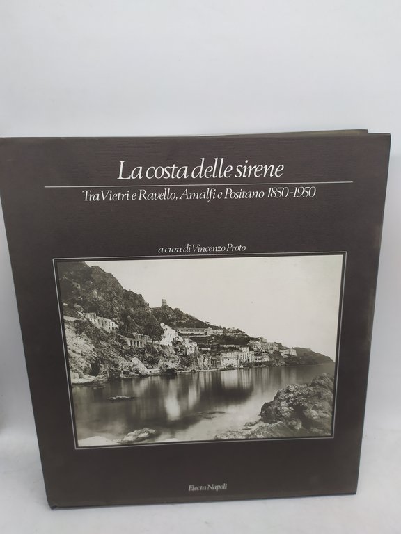 la costa delle sirene tra vietri e ravello amalfi e positano 1850 1950 vincenzo prato electa napoli